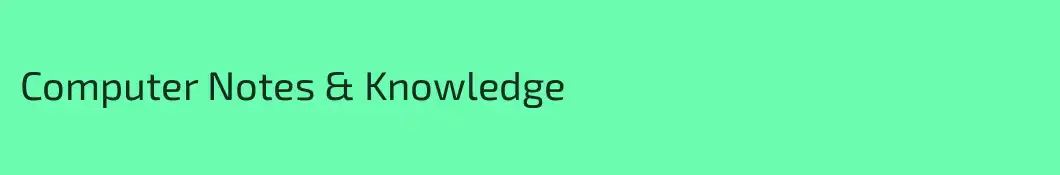Computer Notes & Knowledge
